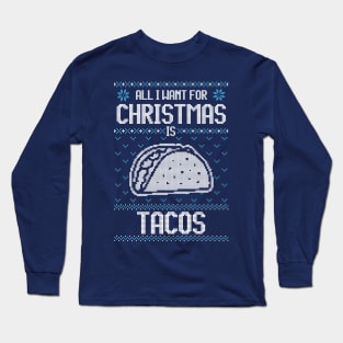 All I Want For Christmas Is Taco - Ugly Xmas Sweater For Mexican Food Lover Long Sleeve T-Shirt
